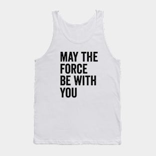 May the Force be with you Tank Top